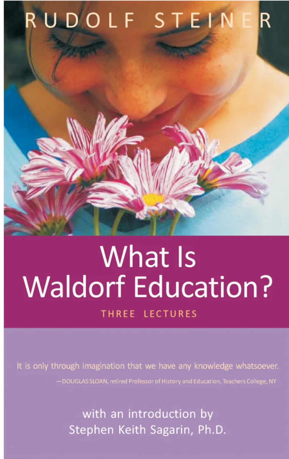 What Is Waldorf Education? Three Lectures by Rudolf Steiner and Stephen Keith Sagarin