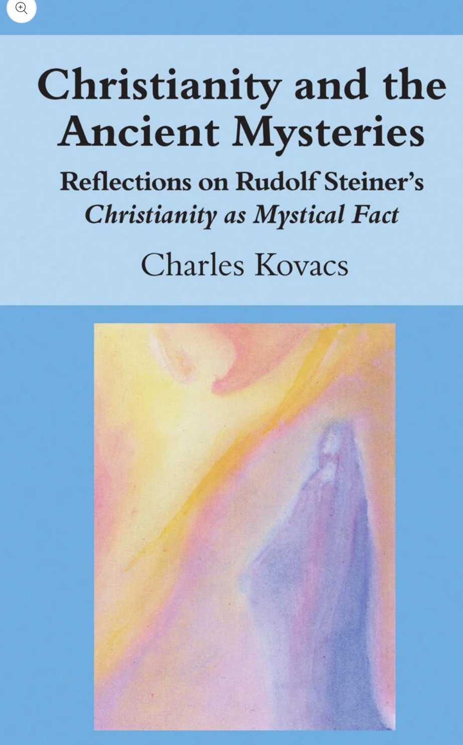 Christianity and the Ancient Mysteries Reflections on Rudolf Steiner's Christianity as Mystical Fact by Charles Kovacs