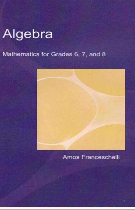 Algebra - Mathematics for Grades 6, 7, and 8 Amos Franceschelli