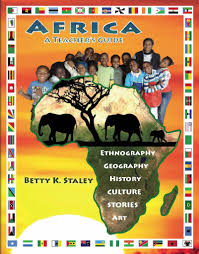 Africa A Teacher's Guide: Ethnography, Geography, History, Culture, Stories, Art by Betty K. Staley