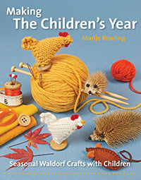 Making the Children's Year Seasonal Waldorf Crafts with Children by Marije Rowling