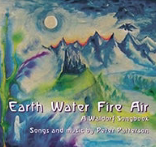 Earth Water Fire Air A Waldorf Songbook by Peter Patterson