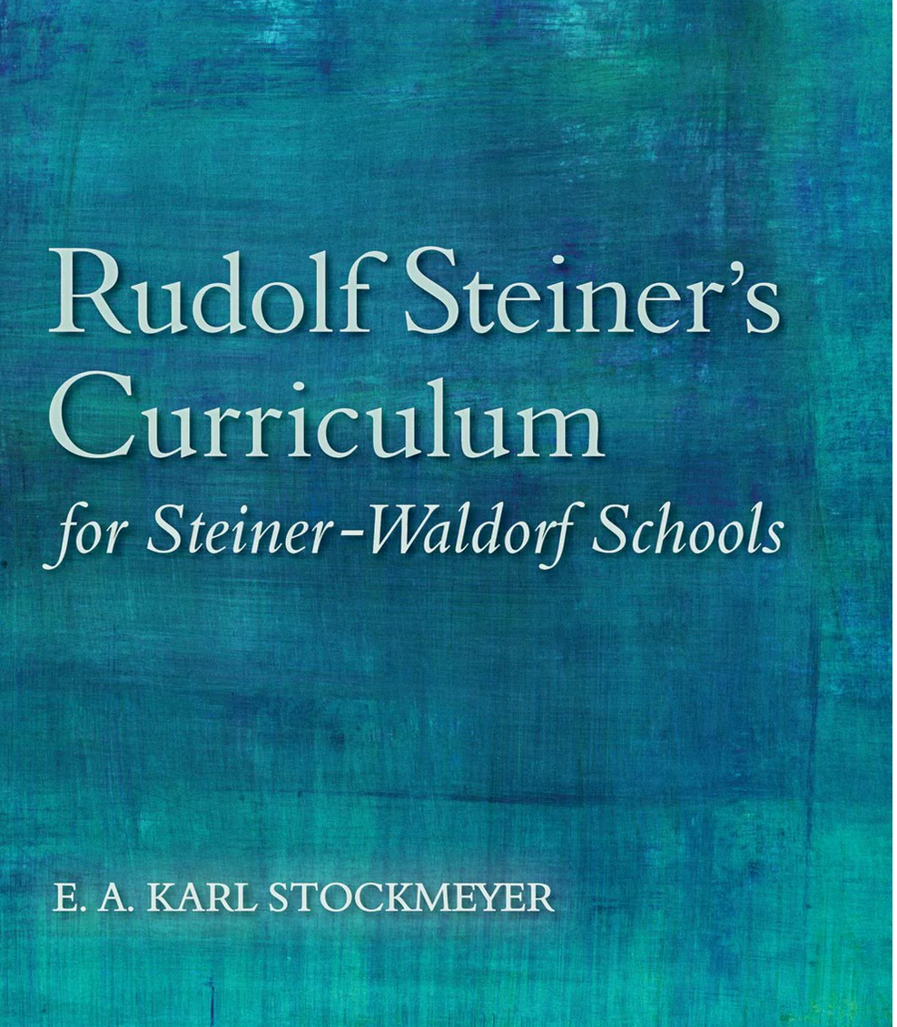 Rudolf Steiner's Curriculum for Steiner-Waldorf Schools by E. A. Karl Stockmeyer