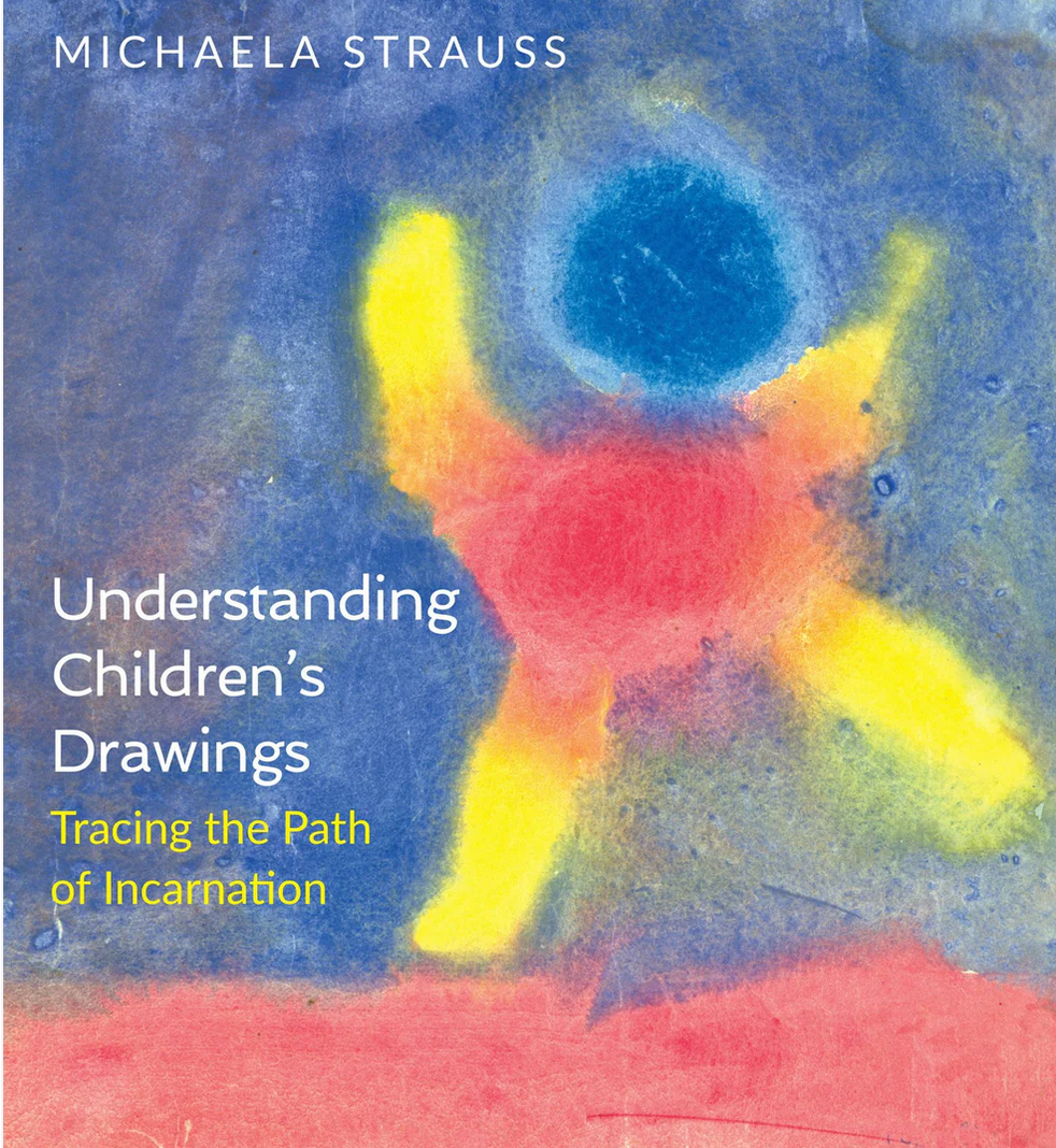 Understanding Children's Drawings Tracing the Path of Incarnation Translated by Pauline Wehrleby Michaela Strauss