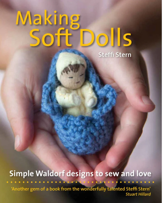 Making Soft Dolls Simple Waldorf Designs to Sew and Love by Steffi Stern