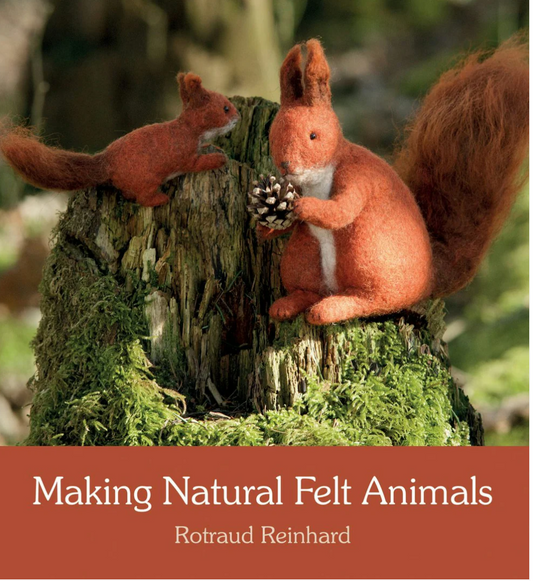 Making Natural Felt Animals by Rotraud Reinhard Translated by Anna Cardwell