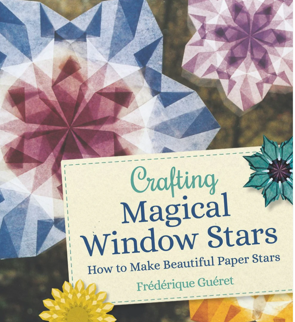 Crafting Magical Window Stars How to Make Beautiful Paper Stars by Frédérique Guéret