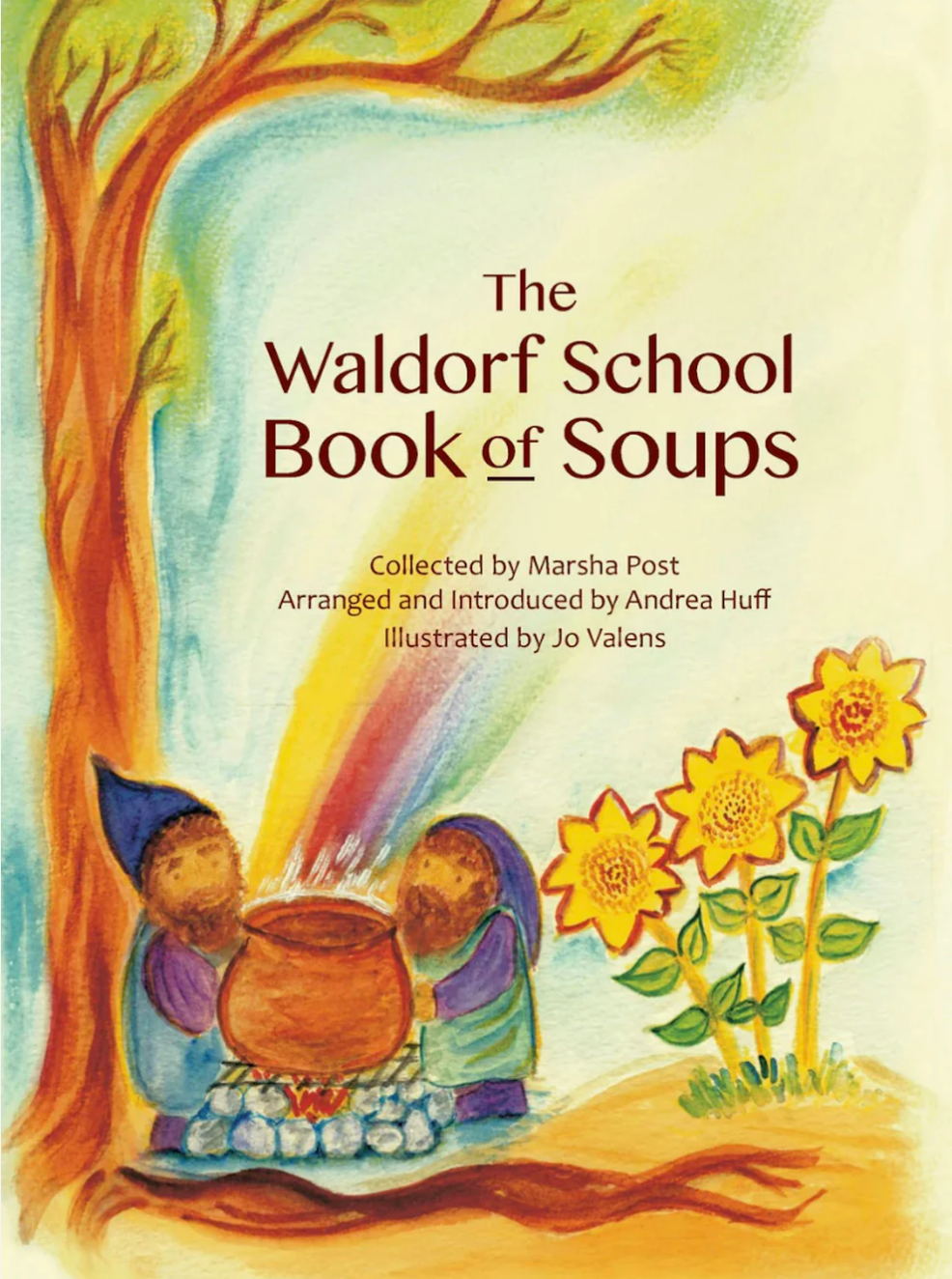 The Waldorf School Book of Soups Compiled by Marsha Post Edited by Andrea Huff Illustrated by Jo Valens