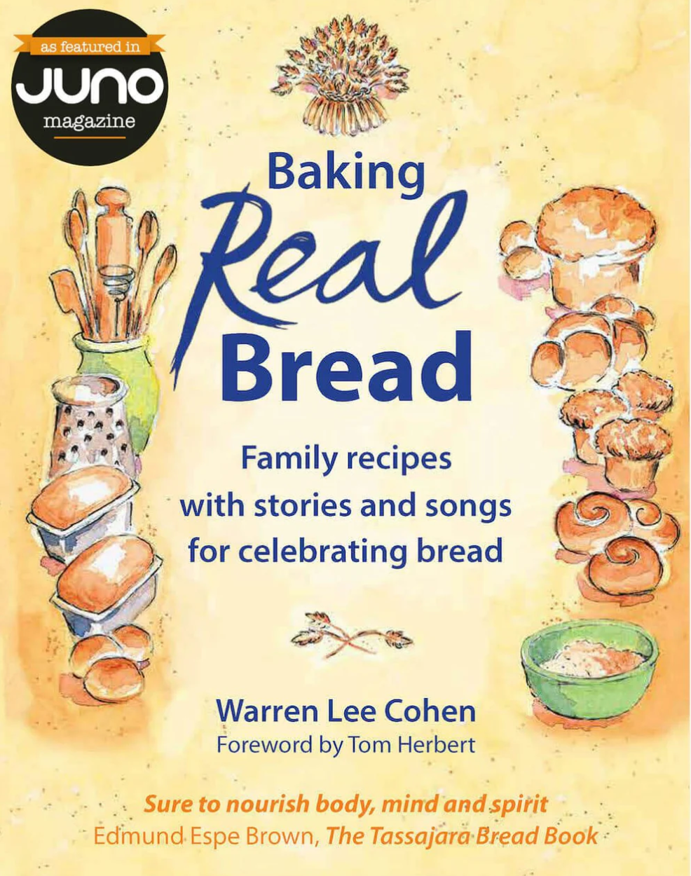 Baking Real Bread Family Recipes with Stories and Songs in Celebration of Bread by Warren Lee Cohen Foreword by Tom Herbert