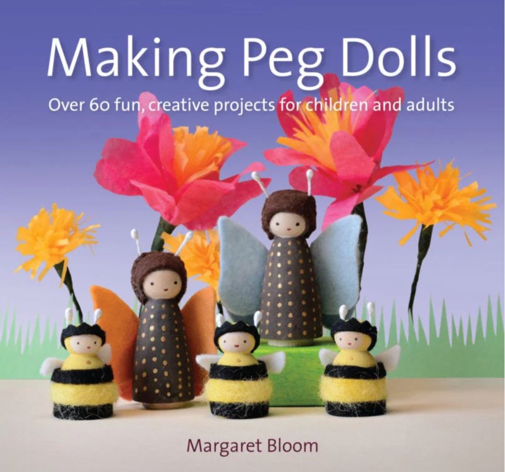 Making Peg Dolls Over 60 fun, creative projects for children and adults by Margaret Bloom