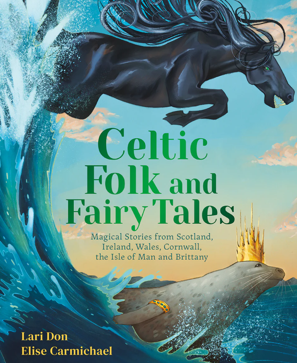 Celtic Folk & Fairy TalesMagical Stories of Dragons, Fairies and Selkies from Scotland, Ireland, Wales and more by Lari Don