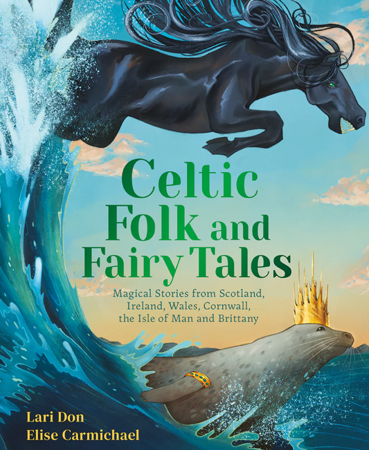 Celtic Folk & Fairy TalesMagical Stories of Dragons, Fairies and Selkies from Scotland, Ireland, Wales and more by Lari Don