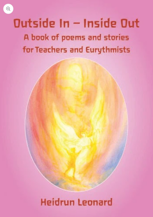Outside In - Inside Out A Book of Poems and Stories for Teachers and Eurythmists by Heidrun Leonard