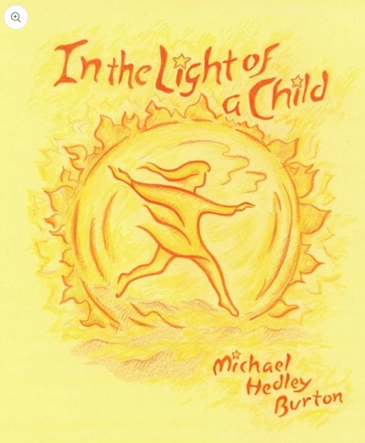 In the Light of a Child A Journey through the 52 Weeks of the Year in both Hemispheres for Children by Michael Hedley Burton