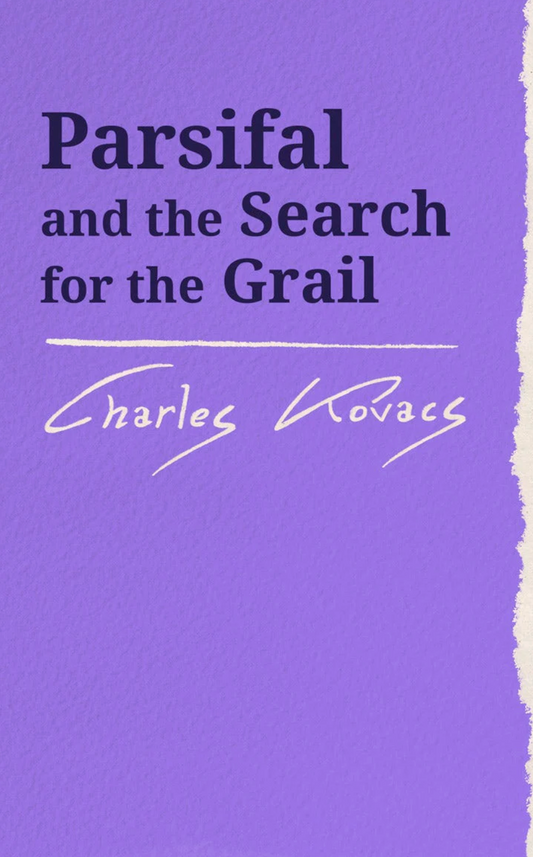 Parsifal and the Search for the Grail by Charles Kovacs