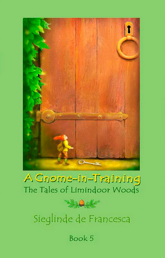 A Gnome-in-Training: Book 5, the conclusion of The Tales of Limindoor Woods