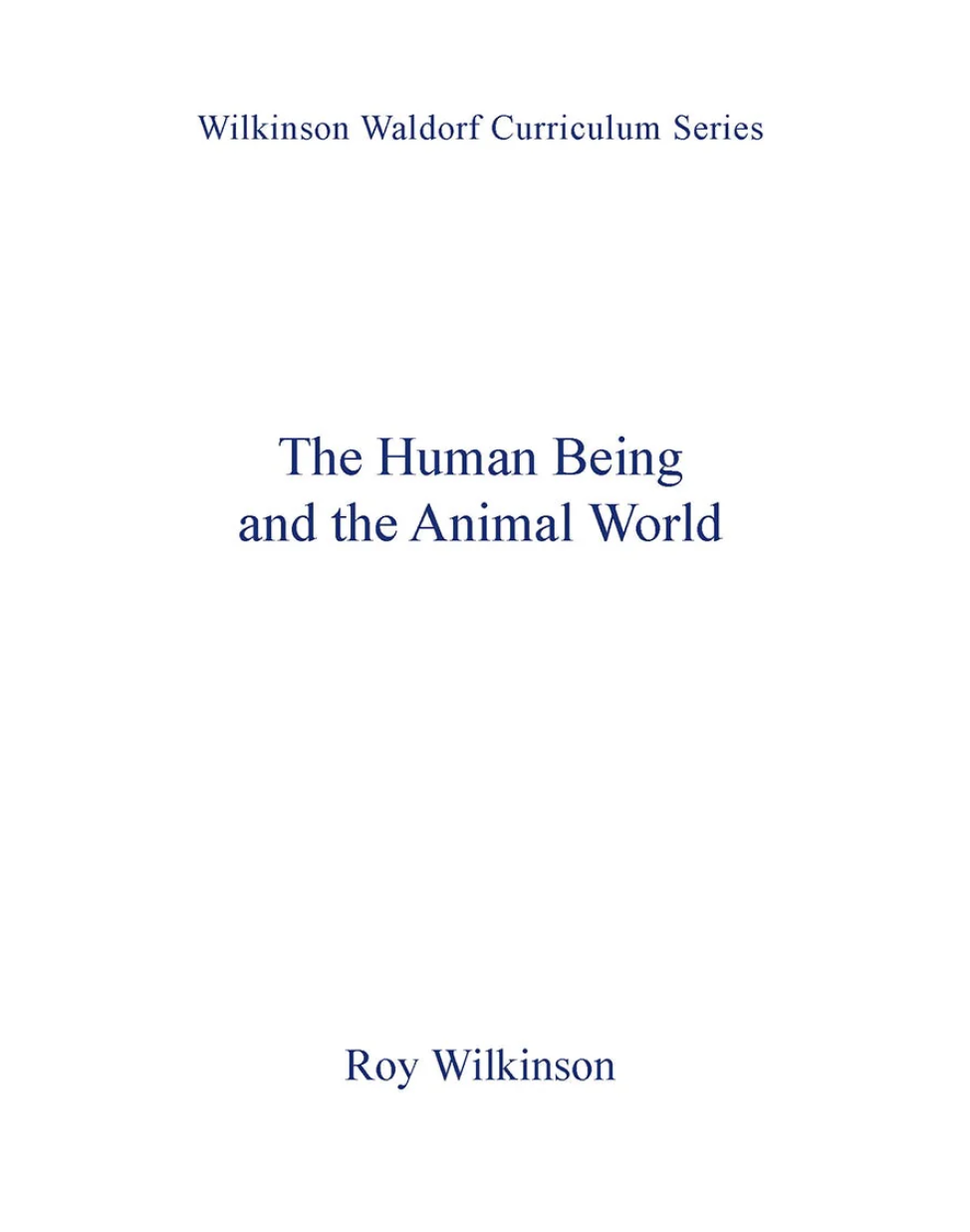 The Human Being and the Animal World by Roy Wilkinson
