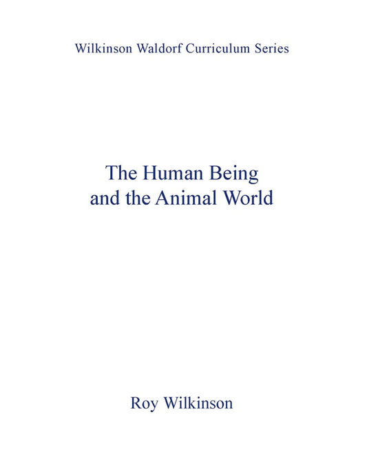 The Human Being and the Animal World by Roy Wilkinson