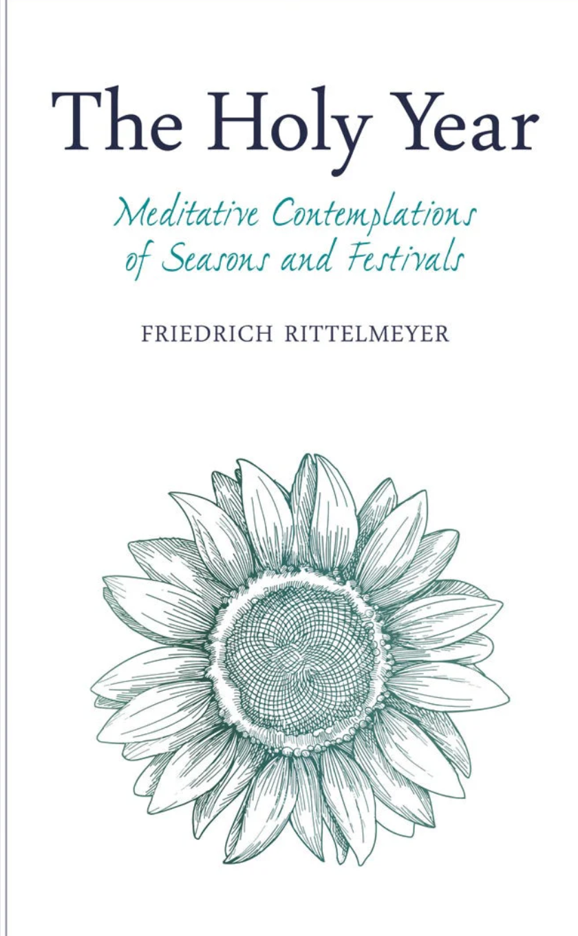 The Holy Year Meditative Contemplations of Seasons and Festivals by Friedrich Rittelmeyer