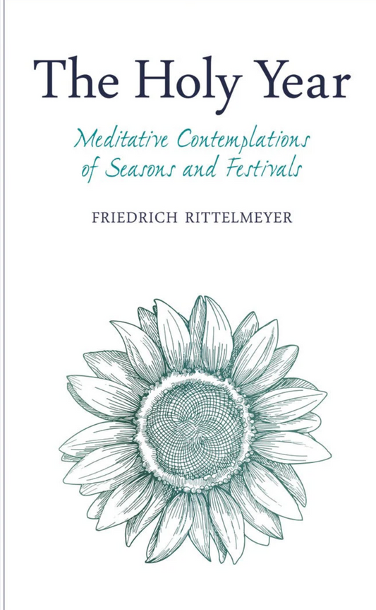 The Holy Year Meditative Contemplations of Seasons and Festivals by Friedrich Rittelmeyer
