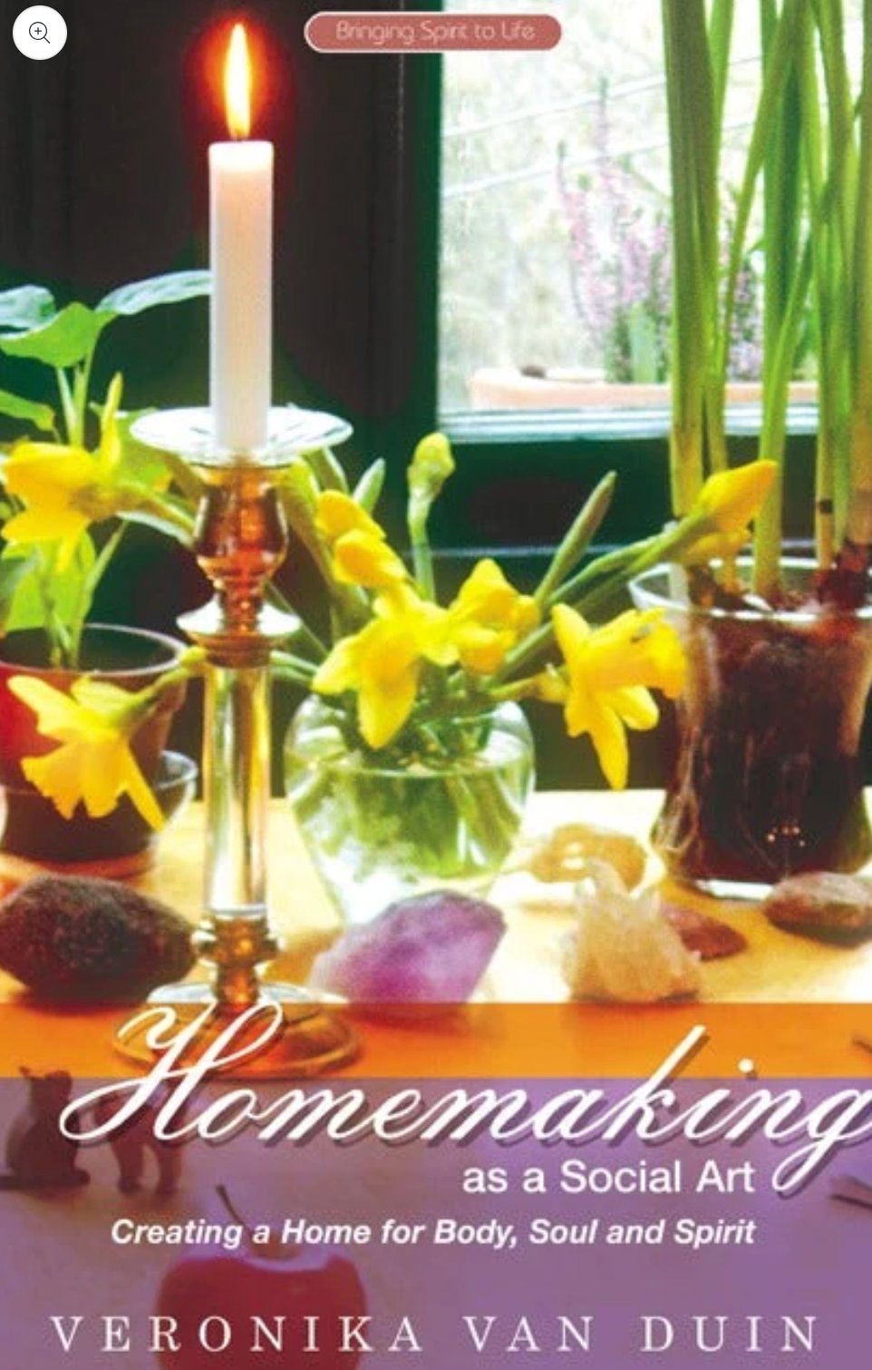 Homemaking as a Social Art Creating a Home for Body, Soul, and Spirit by Veronika van Duin