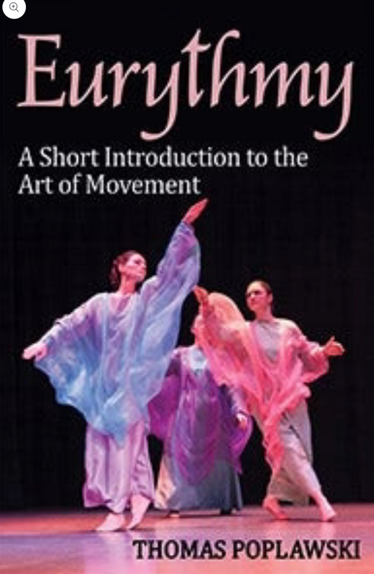 Eurythmy A Short Introduction to the Art of Movement by Thomas Poplawski