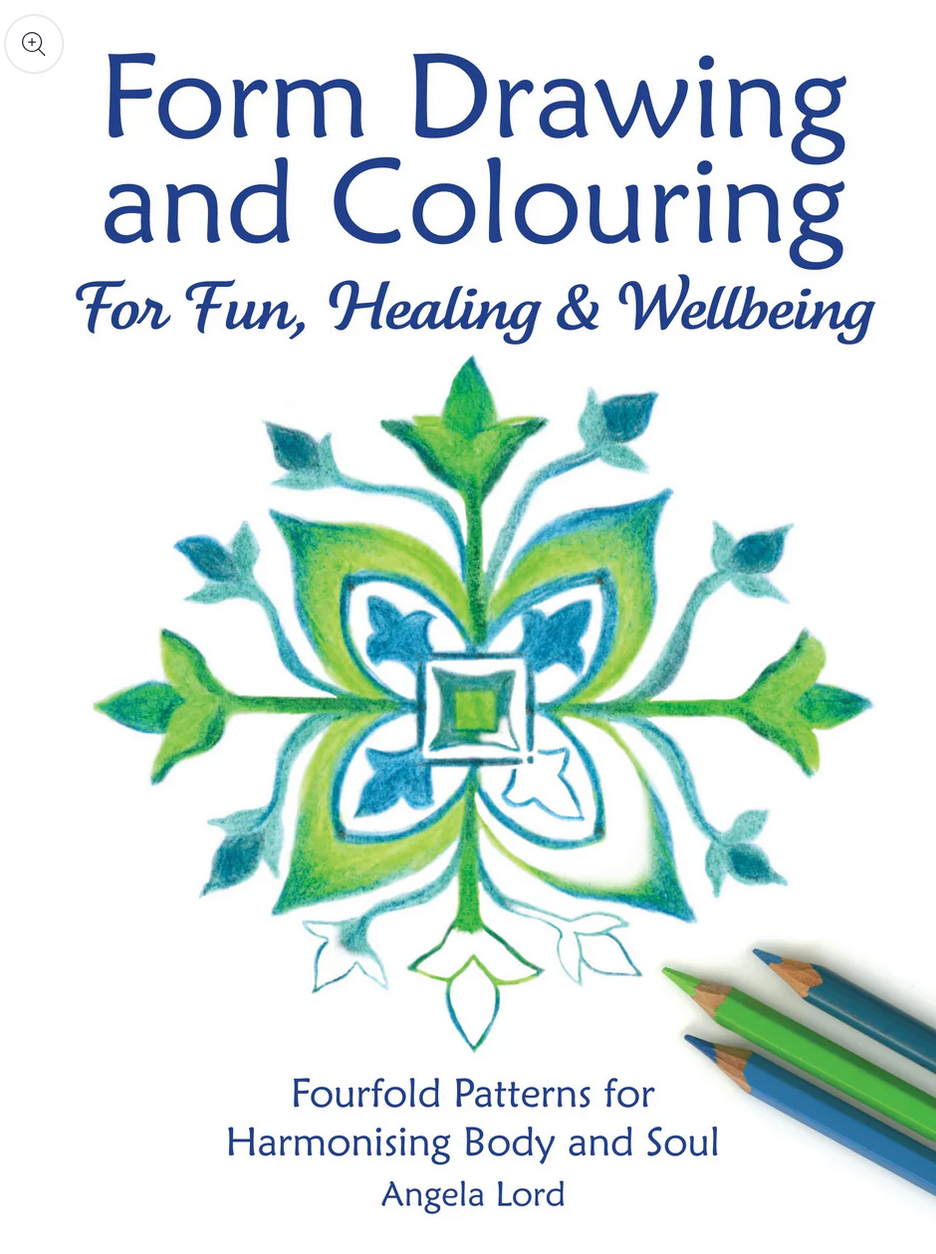 Form Drawing and Colouring for Fun, Healing and Wellbeing Fourfold Patterns for Harmonising Body and Soul by Angela Lord