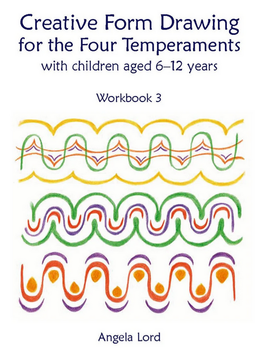 Creative Form Drawing for the Four Temperaments with Children aged 6-12 Workbook 3 by Angela Lord
