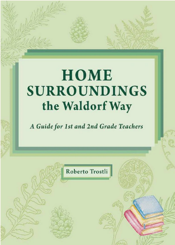 Home Surroundings the Waldorf Way by Roberto Trostli