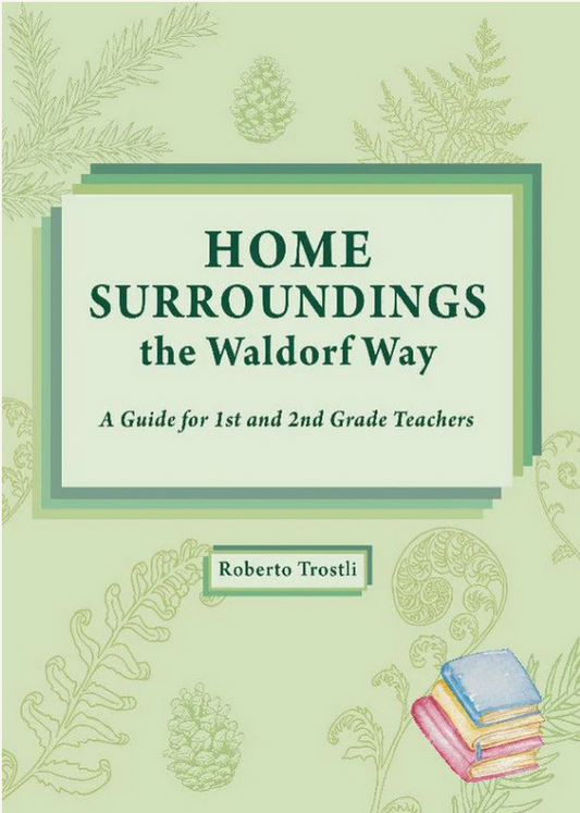 Home Surroundings the Waldorf Way by Roberto Trostli