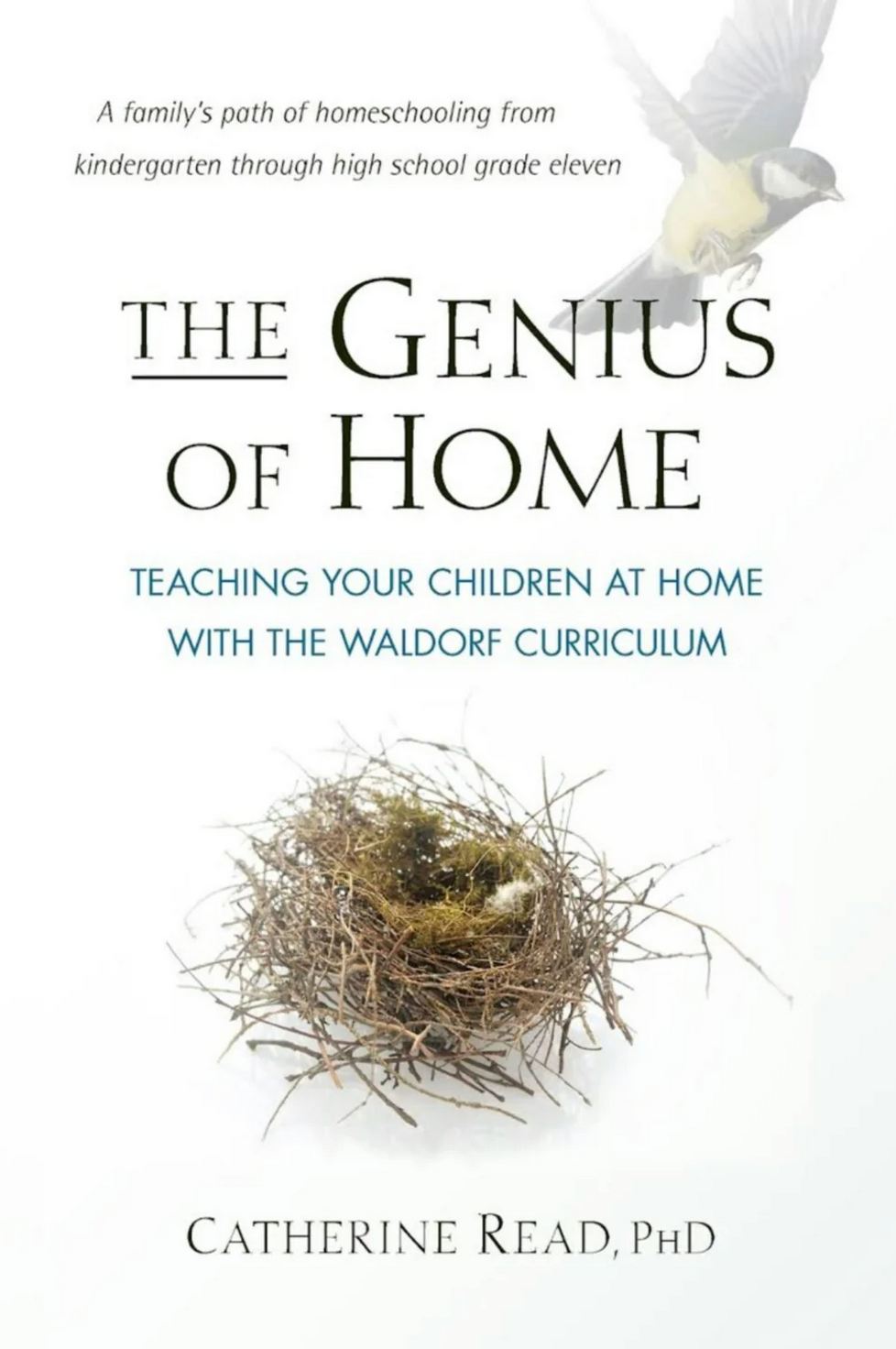 The Genius of Home Teaching Your Children at Home with the Waldorf Curriculum by Catherine Read