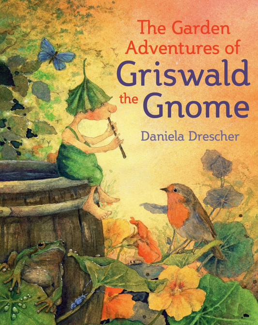 The Garden Adventures of Griswald the Gnome by Daniela DrescherTranslated by Anna Cardwell