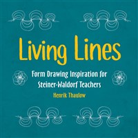 Living Lines Form Drawing Inspiration for Steiner–Waldorf Teachers by Henrik ThaulowTranslated by Vivienne Moss Kravik